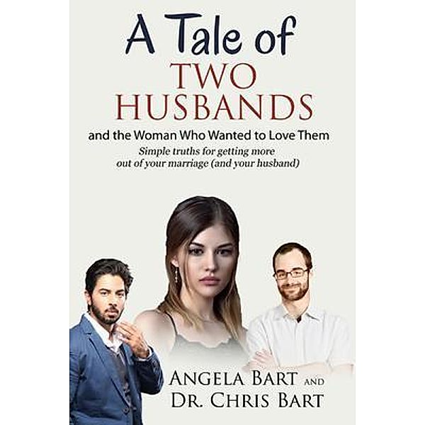 A Tale of Two Husbands and the Woman Who Wanted to Love them, Angela Bart, Chris Bart