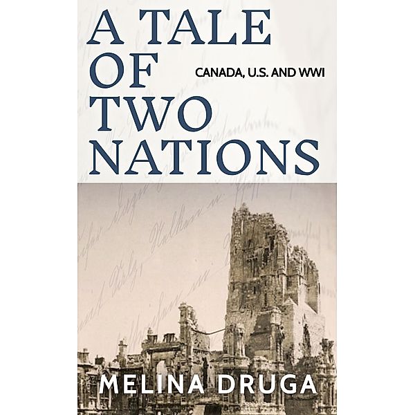 A Tale of Two Nations: Canada, U.S. and WWI / A Tale of Two Nations, Melina Druga