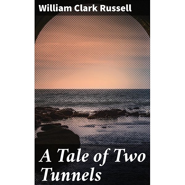 A Tale of Two Tunnels, William Clark Russell