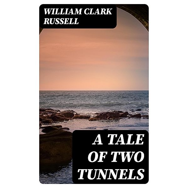 A Tale of Two Tunnels, William Clark Russell