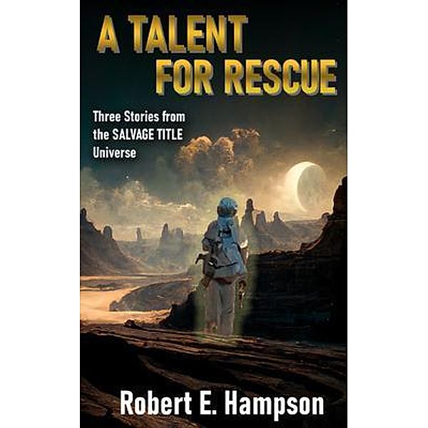 A Talent for Rescue: Three Stories from the Salvage Title Universe / Brain and Brain Ink, Robert Hampson