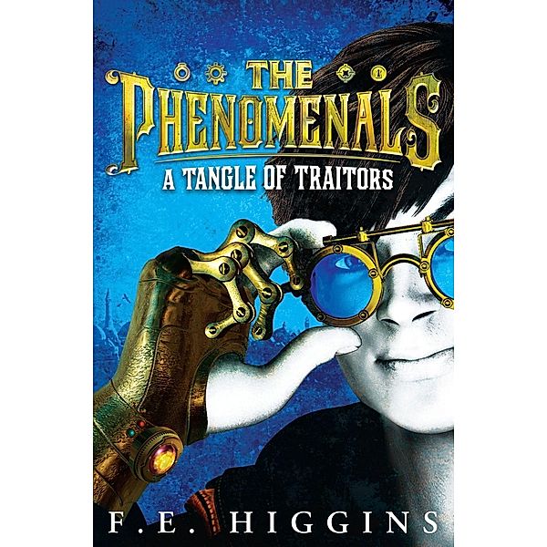 A Tangle of Traitors / The Phenomenals Bd.1, F. E. Higgins