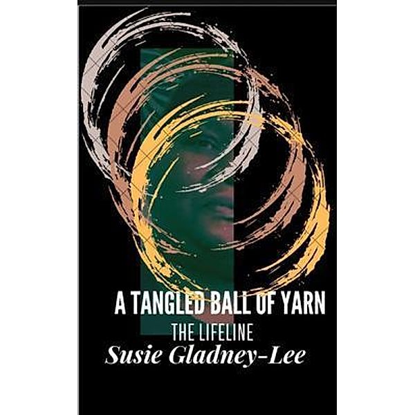 A Tangled Ball  of Yarn, Susie Gladney-Lee