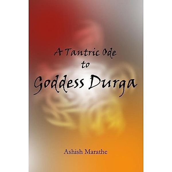 A Tantric Ode to Goddess Durga, Ashish Marathe