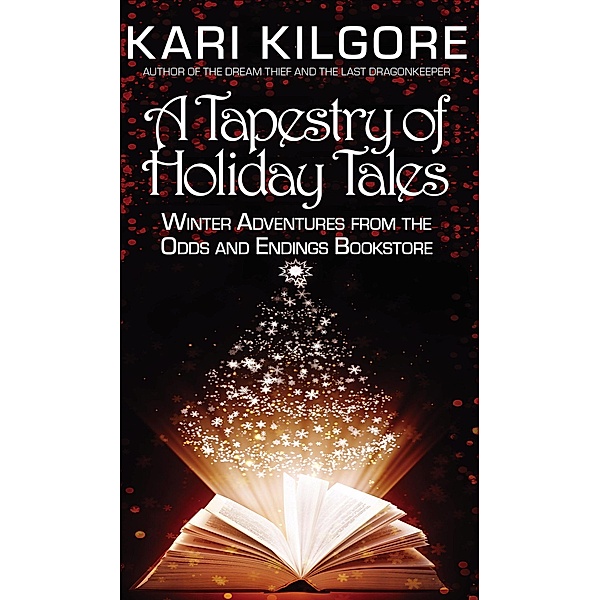 A Tapestry of Holiday Tales: Winter Adventures from the Odds and Endings Bookstore, Kari Kilgore