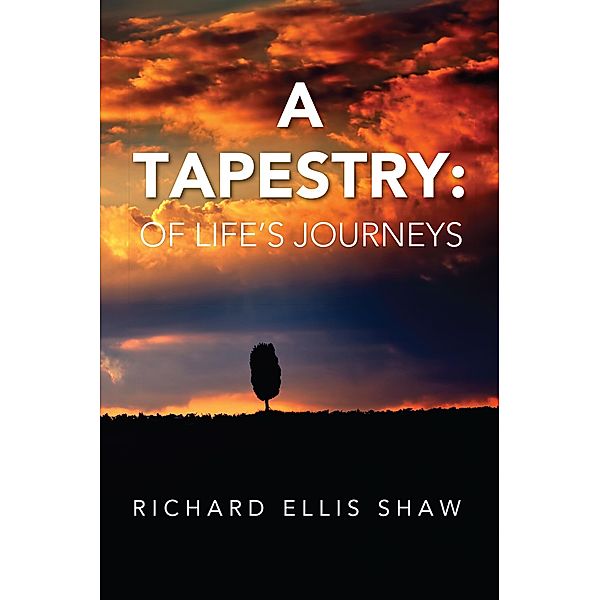 A Tapestry: Of Life's Journeys, Richard Ellis Shaw