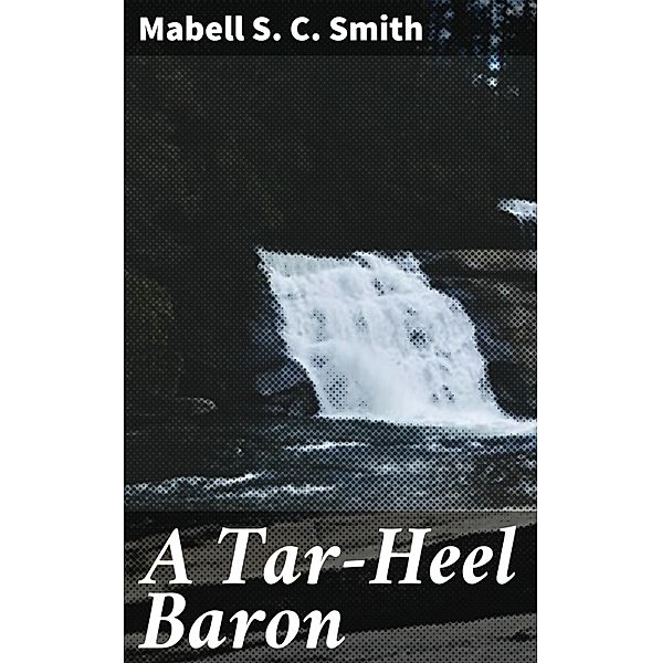 A Tar-Heel Baron, Mabell S. C. Smith