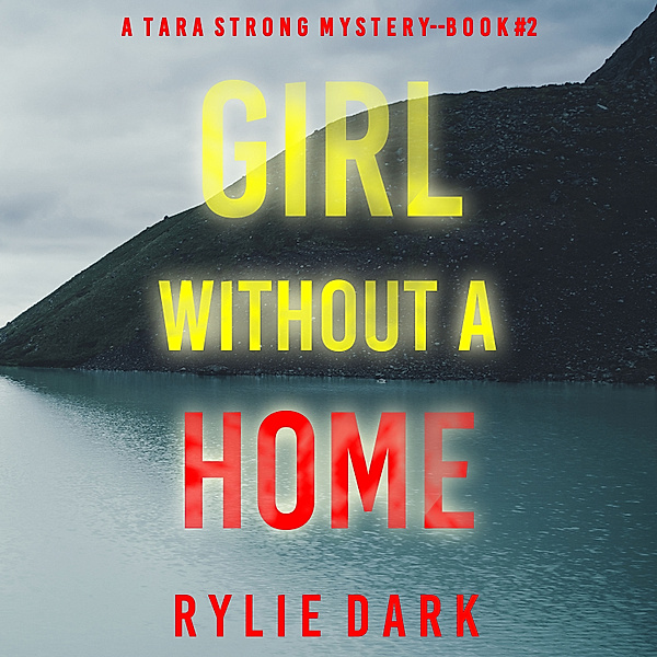 A Tara Strong FBI Suspense Thriller - 2 - Girl Without A Home (A Tara Strong FBI Suspense Thriller—Book 2), Rylie Dark