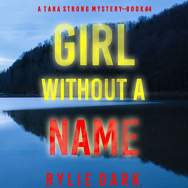 A Tara Strong FBI Suspense Thriller - 4 - Girl Without a Name (A Tara Strong FBI Suspense Thriller—Book 4), Rylie Dark