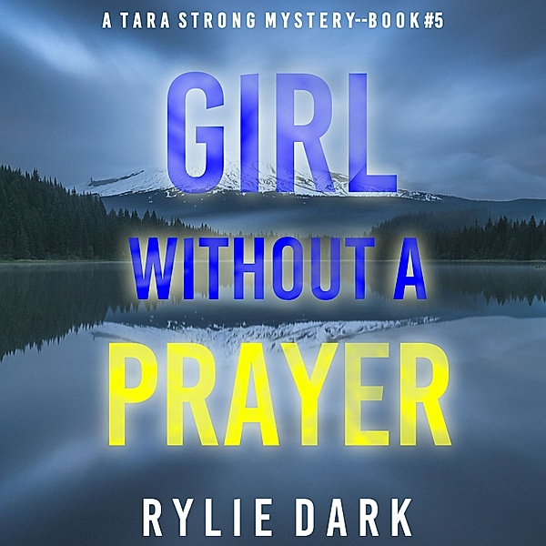A Tara Strong FBI Suspense Thriller - 5 - Girl Without A Prayer (A Tara Strong FBI Suspense Thriller—Book 5), Rylie Dark