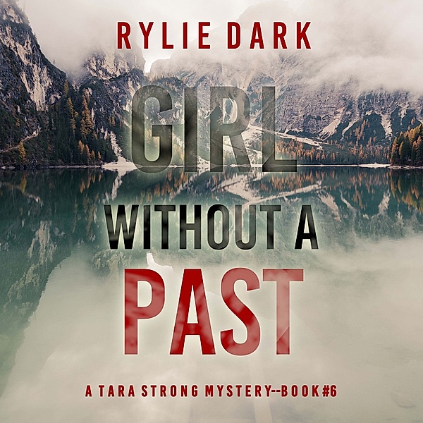 A Tara Strong FBI Suspense Thriller - 6 - Girl Without A Past (A Tara Strong FBI Suspense Thriller—Book 6), Rylie Dark
