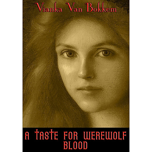 A Taste for Werewolf Blood, Vianka Van Bokkem