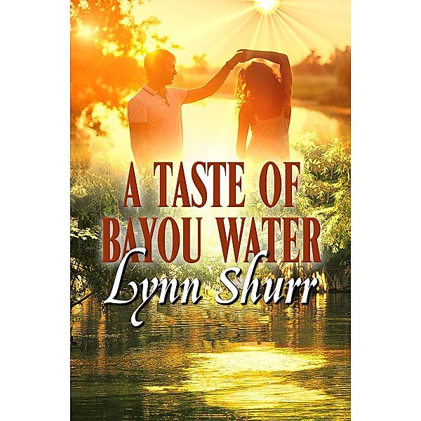 A Taste of Bayou Water, Lynn Shurr
