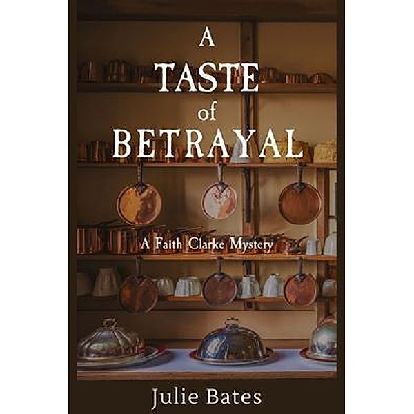 A Taste of Betrayal / A Faith Clarke Mystery Bd.2, Julie Bates