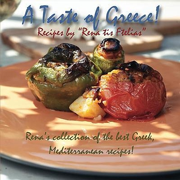 A taste of Greece! - Recipes by Rena tis Ftelias, Eirini Togia