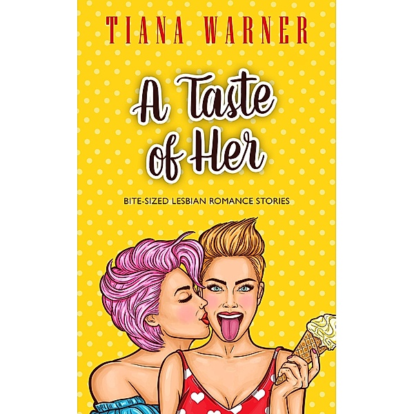 A Taste of Her: Bite-Sized Lesbian Romance Stories, Tiana Warner