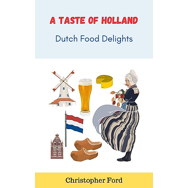 A Taste of Holland: Dutch Food Delights (The Cooking Collection) / The Cooking Collection, Christopher Ford