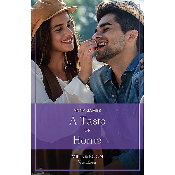 A Taste Of Home (Mills & Boon True Love) (Sisterhood of Chocolate & Wine, Book 1) / True Love, Anna James