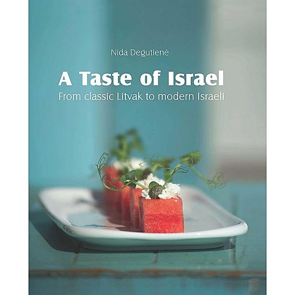 A Taste of Israel - From classic Litvak to modern Israeli, Nida Degutiene