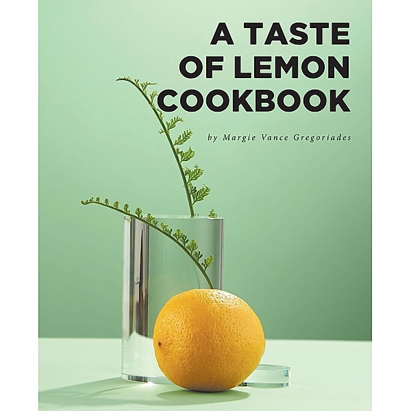 A Taste of Lemon Cookbook, Margie Vance Gregoriades
