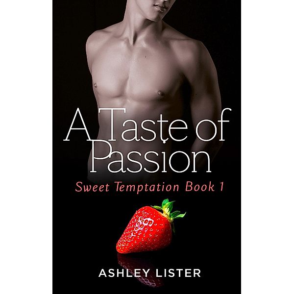 A Taste of Passion / Sweet Temptation Bd.1, Ashley Lister