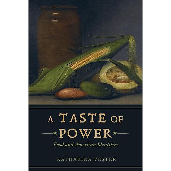 A Taste of Power / California Studies in Food and Culture Bd.59, Katharina Vester