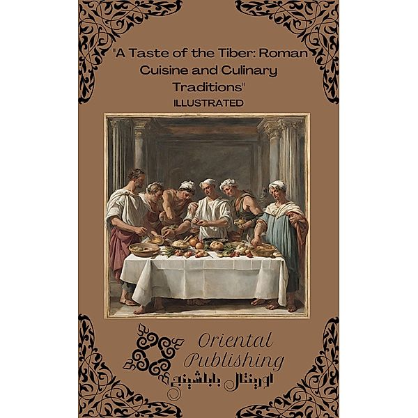 A Taste of the Tiber Roman Cuisine and Culinary Traditions, Oriental Publishing