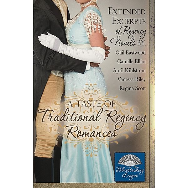 A Taste of Traditional Regency Romances (Bluestocking League, #1) / Bluestocking League, Regina Scott, April Kihlstrom, Gail Eastwood, Camille Elliot, Vanessa Riley