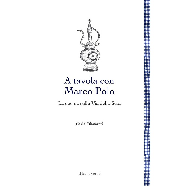 A tavola con Marco Polo / Leggere è un gusto Bd.33, Carla Diamanti