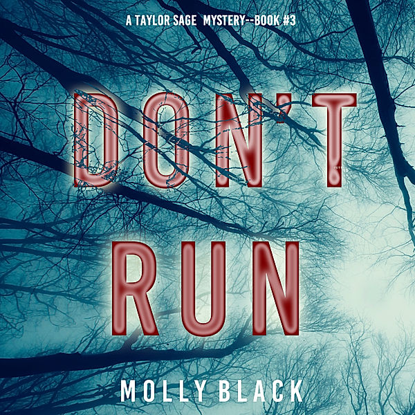A Taylor Sage FBI Suspense Thriller - 3 - Don't Run (A Taylor Sage FBI Suspense Thriller—Book 3), Molly Black