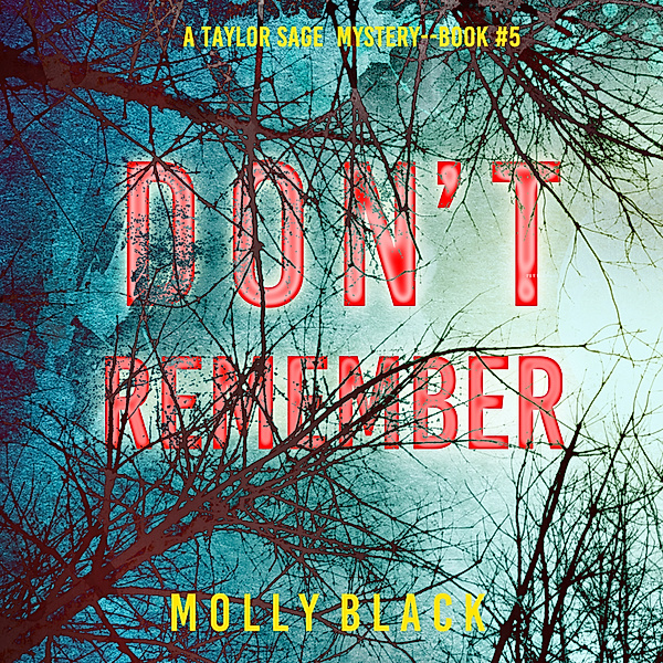 A Taylor Sage FBI Suspense Thriller - 5 - Don't Remember (A Taylor Sage FBI Suspense Thriller—Book 5), Molly Black