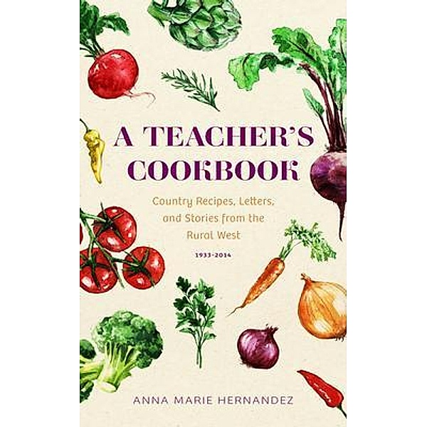 A TEACHER'S COOKBOOK, Anna Marie Hernandez