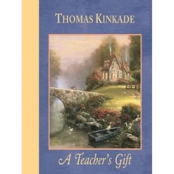 A Teacher's Gift / Andrews McMeel Publishing, Thomas Kinkade