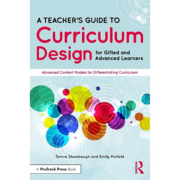 A Teacher's Guide to Curriculum Design for Gifted and Advanced Learners, Tamra Stambaugh, Emily Mofield