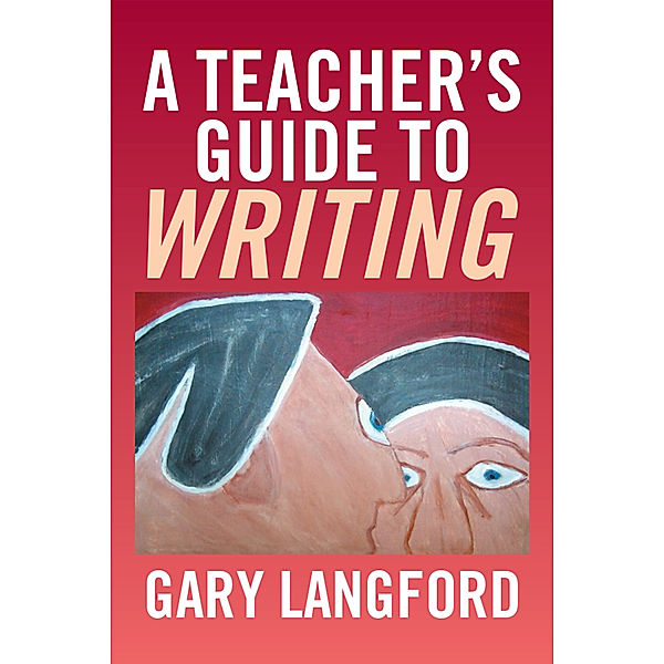 A Teacher’S Guide to Writing, Gary Langford