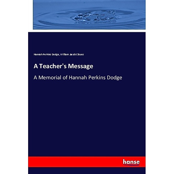 A Teacher's Message, Hannah Perkins Dodge, William Jacob Cloues