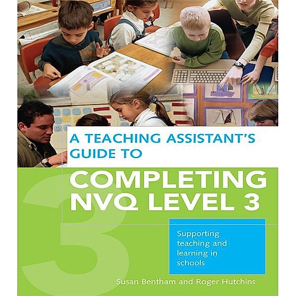 A Teaching Assistant's Guide to Completing NVQ Level 3, Susan Bentham, Roger Hutchins