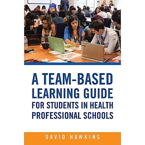 A Team-Based Learning Guide for Students in Health Professional Schools, David Hawkins