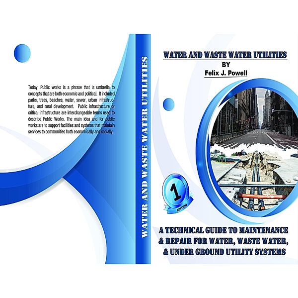 A Technical Guide to Utility Maintenance & Repair for Water, Wastewater, and Underground Distribution Lines, Felix J. Powell