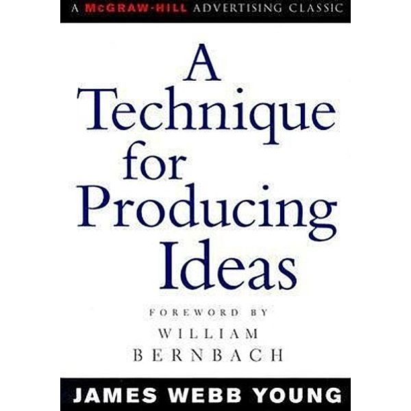 A Technique for Producing Ideas, James W. Young