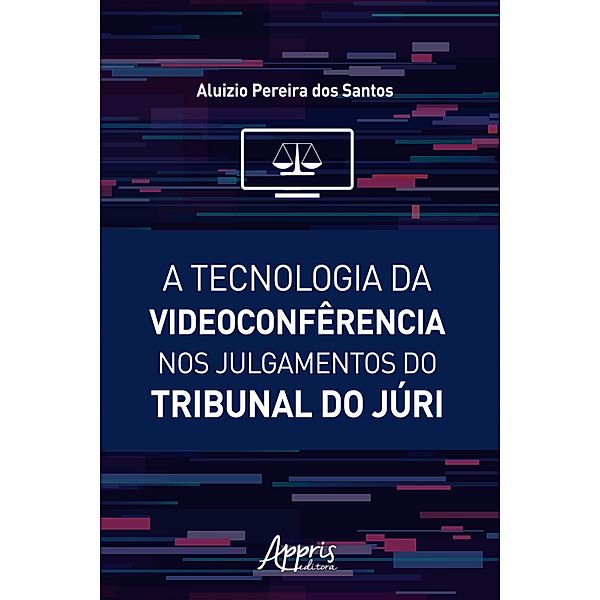 A Tecnologia da Videoconfêrencia nos Julgamentos do Tribunal do Júri, Aluizio Pereira dos Santos