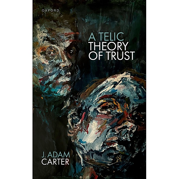 A Telic Theory of Trust, J. Adam Carter