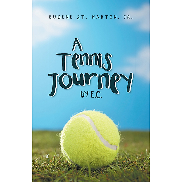 A Tennis  Journey by E. C., Eugene St. Martin Jr.