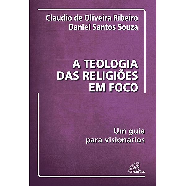 A teologia das religiões em foco, Claudio de Oliveira Ribeiro, Daniel Santos Souza
