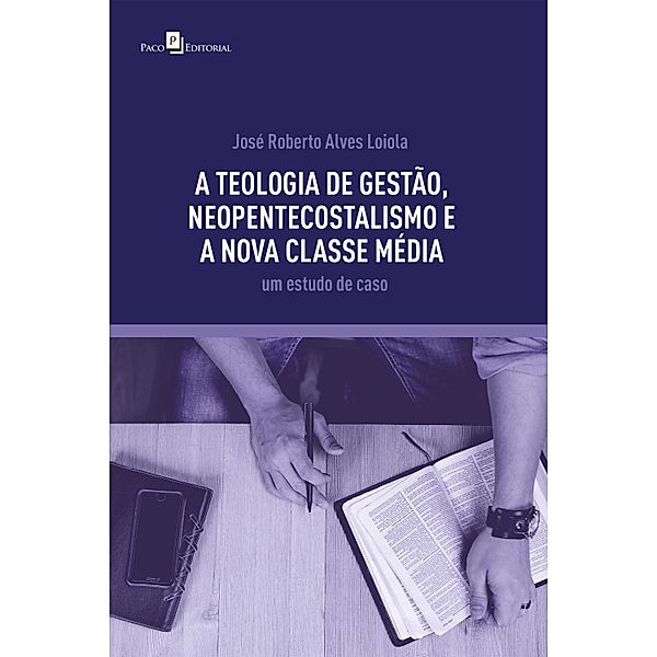 A teologia de gestão, neopentecostalismo e a nova classe média, José Roberto Alves Loiola