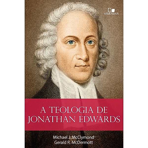 A teologia de Jonathan Edwards, Gerald R. Mcdermott, Michael J. Mcclymond