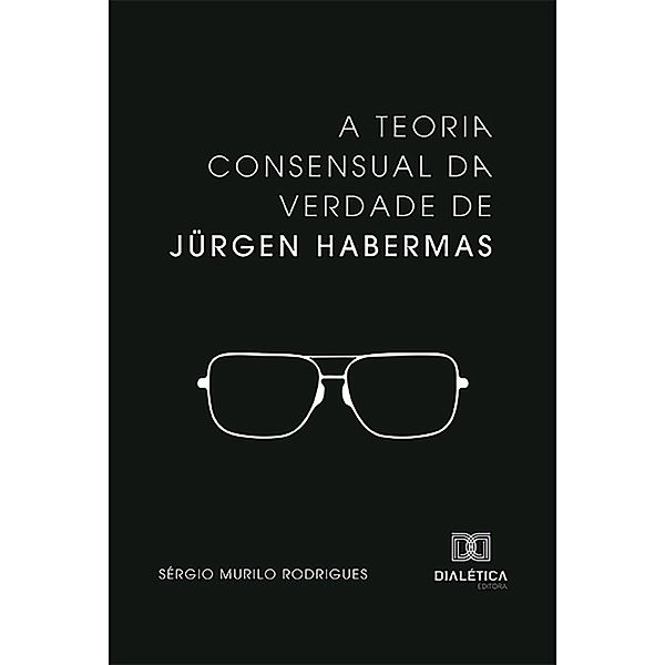 A Teoria consensual da verdade de Jürgen Habermas, Sérgio Murilo Rodrigues