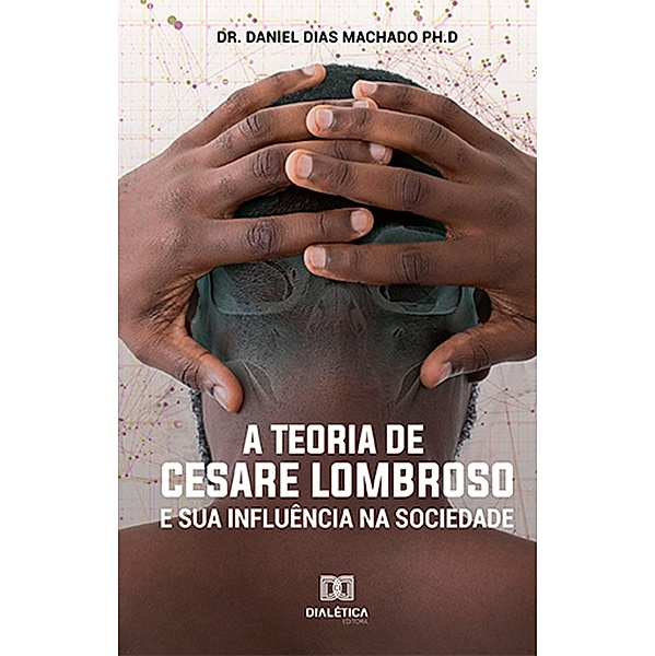 A Teoria de Cesare Lombroso e sua Influência na Sociedade, Daniel Dias Machado