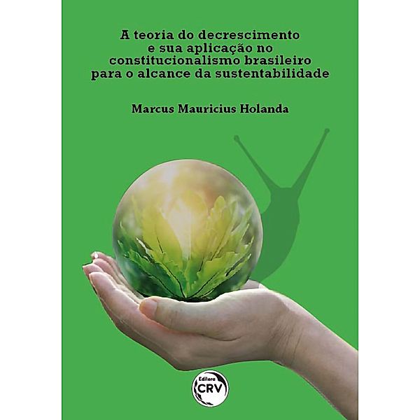 A teoria do decrescimento e sua aplicação no constitucionalismo brasileiro para o alcance da sustentabilidade, Marcus Mauricius Holanda