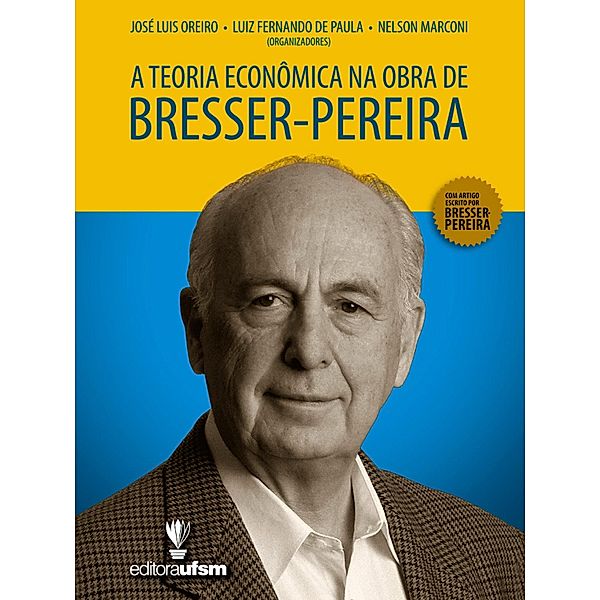 A Teoria Econômica na Obra de Bresser-Pereira, José Luis Oreiro, Luiz Fernando De Paula, Nelson Marconi